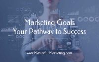 Marketing Goals  Your Pathway to Success