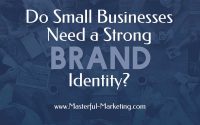 Do Small Businesses Need to Develop a Strong Brand Identity?