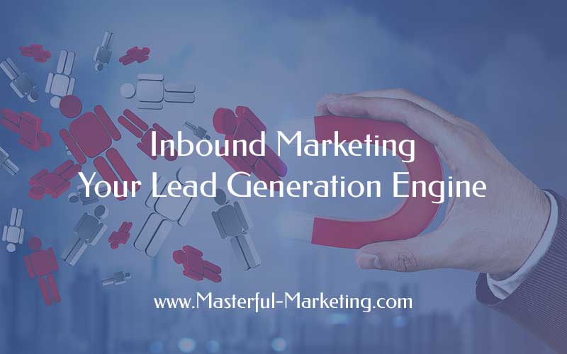 Inbound Marketing - Your Lead Generation Engine