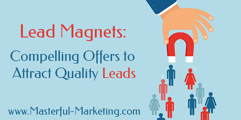 Lead Magnets: Compelling Offers to Attract Quality Leads