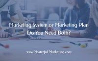 Marketing System or Marketing Plan  Do You Need Both?