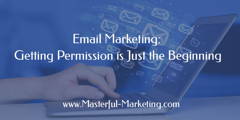 Email Marketing: Getting Permission is Just the Beginning